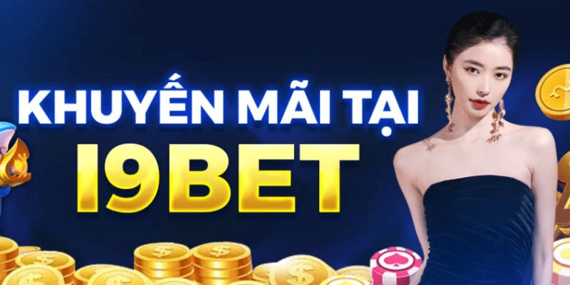 Khuyến mãi I9BET khủng luôn chiếm cảm tình của hội viên 