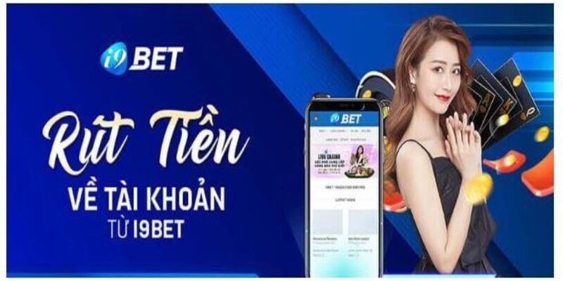 Hướng dẫn quy trình rút tiền tại hệ thống I9bet